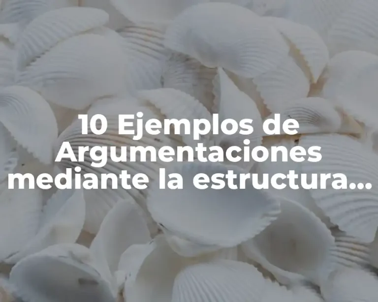 10 Ejemplos de Argumentaciones mediante la estructura de las premisas