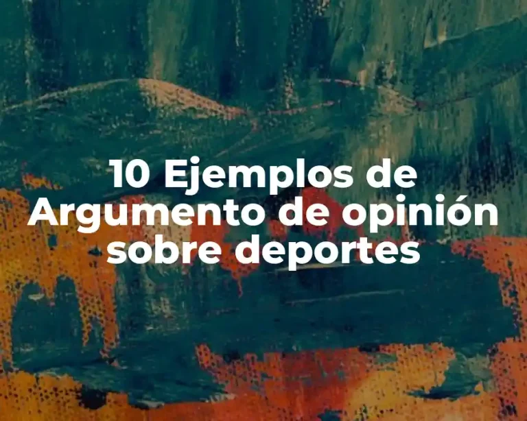 10 Ejemplos de Argumento de opinión sobre deportes