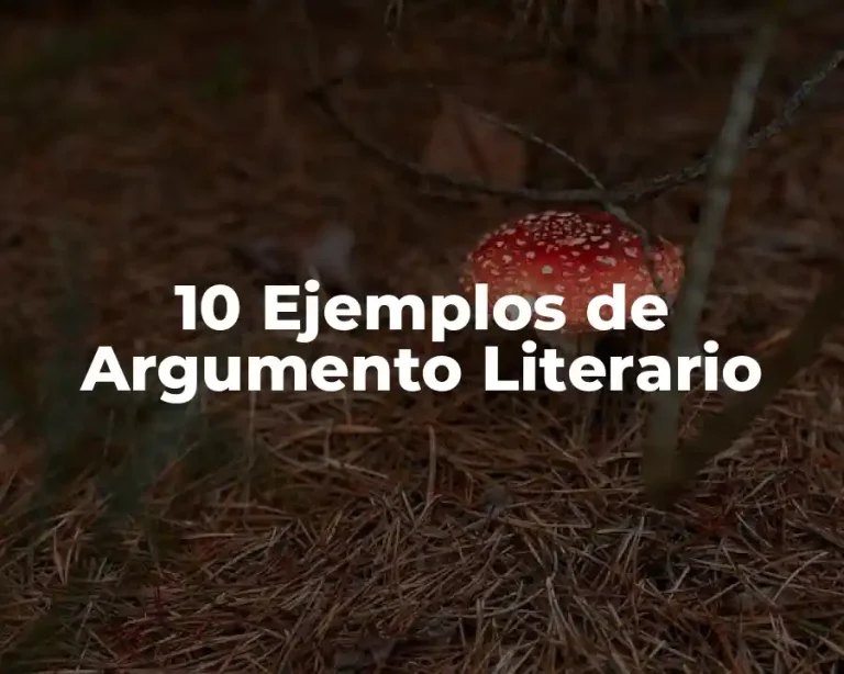 10 Ejemplos de Argumento Literario