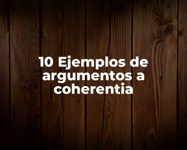 10 Ejemplos de argumentos a coherentia