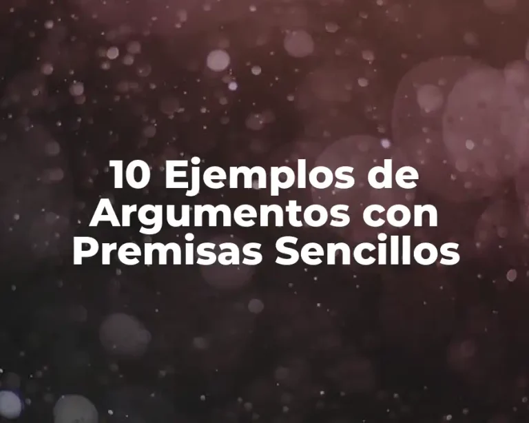 10 Ejemplos de Argumentos con Premisas Sencillos