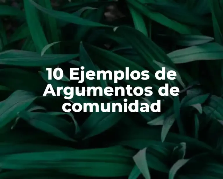 10 Ejemplos de Argumentos de comunidad