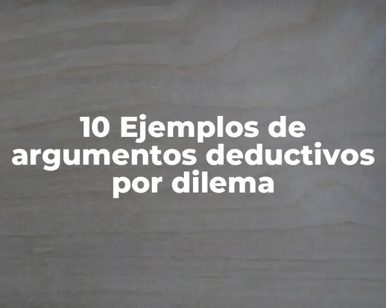 10 Ejemplos de argumentos deductivos por dilema