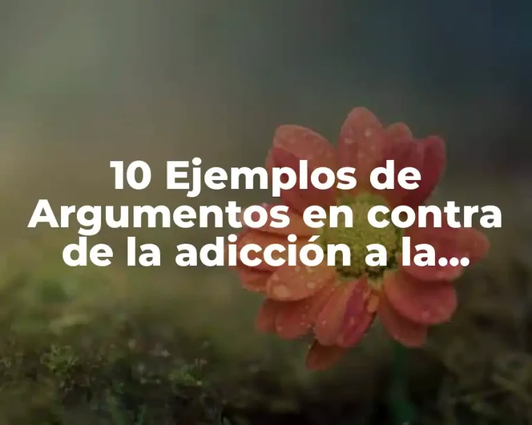 10 Ejemplos de Argumentos en contra de la adicción a la tecnología