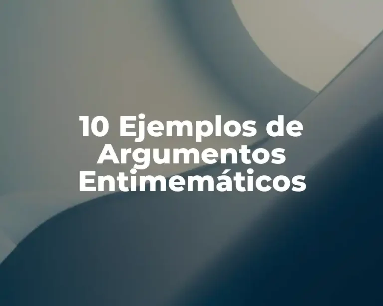 10 Ejemplos de Argumentos Entimemáticos
