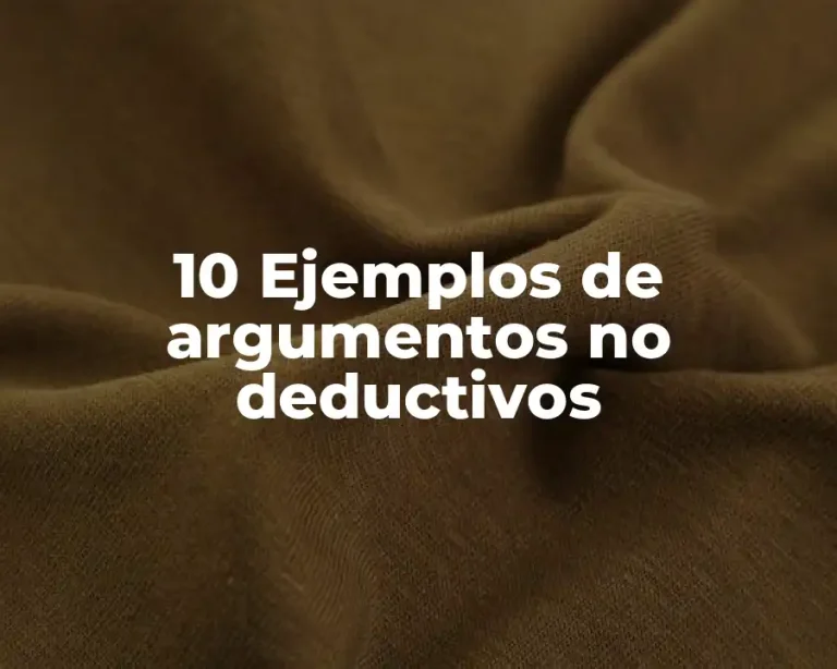 10 Ejemplos de argumentos no deductivos