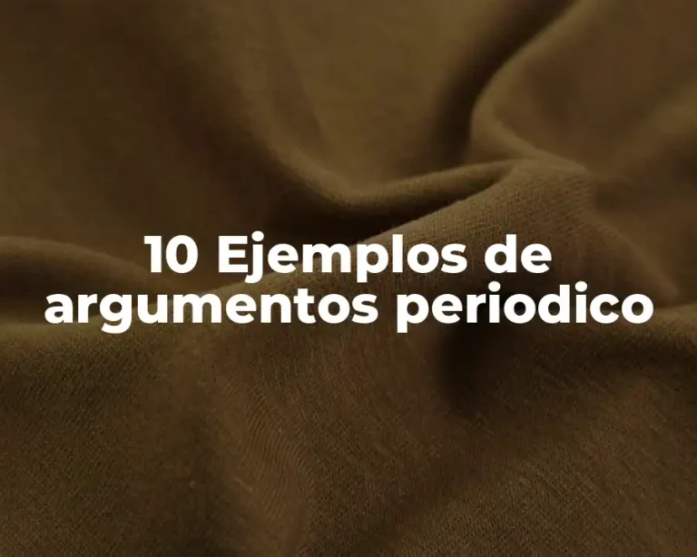10 Ejemplos de argumentos periodico