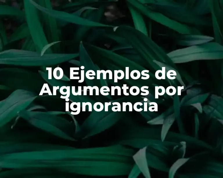10 Ejemplos de Argumentos por ignorancia