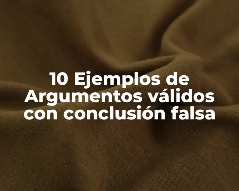 10 Ejemplos de Argumentos válidos con conclusión falsa