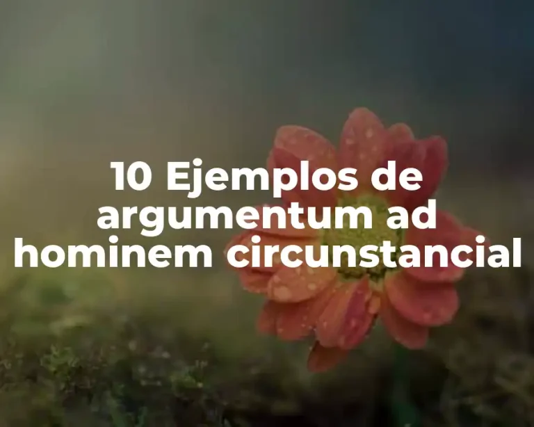 10 Ejemplos de argumentum ad hominem circunstancial