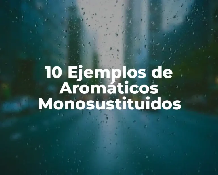10 Ejemplos de Aromáticos Monosustituidos