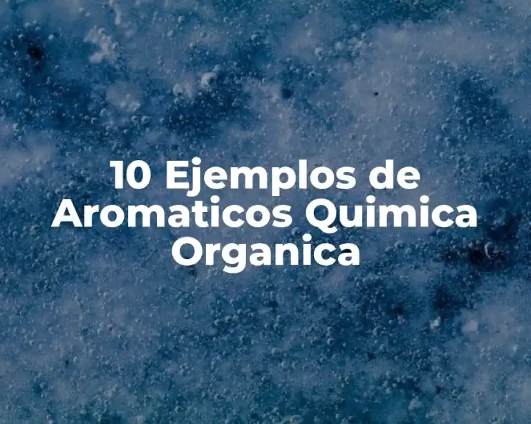 10 Ejemplos de Aromaticos Quimica Organica