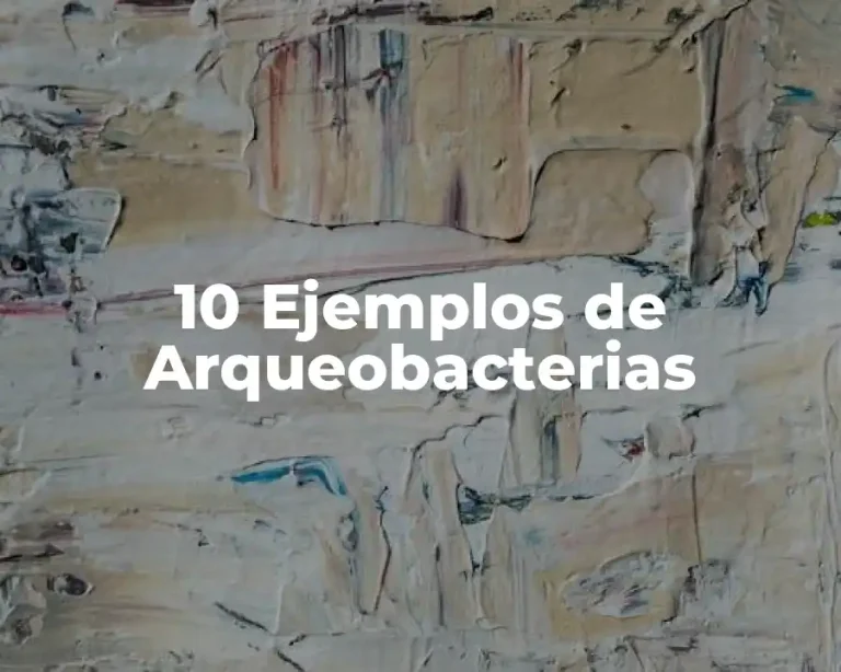 10 Ejemplos de Arqueobacterias