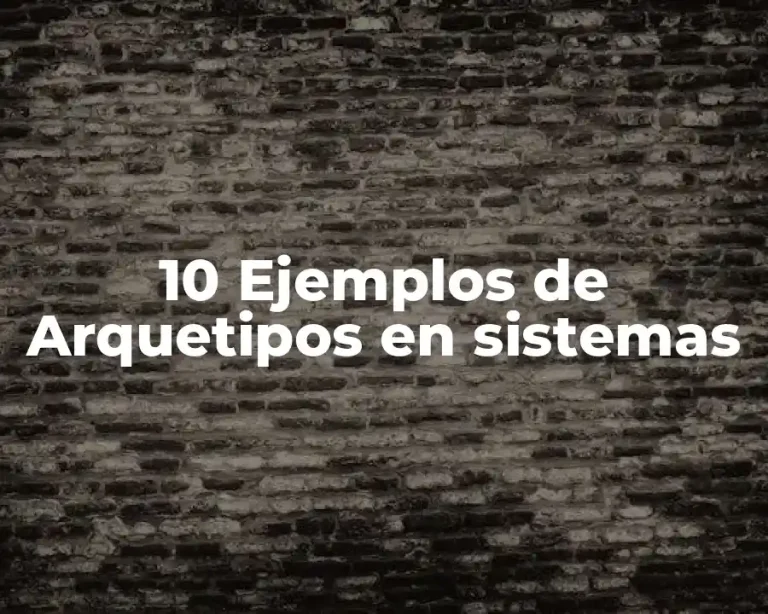 10 Ejemplos de Arquetipos en sistemas