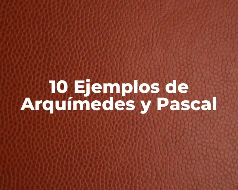 10 Ejemplos de Arquímedes y Pascal