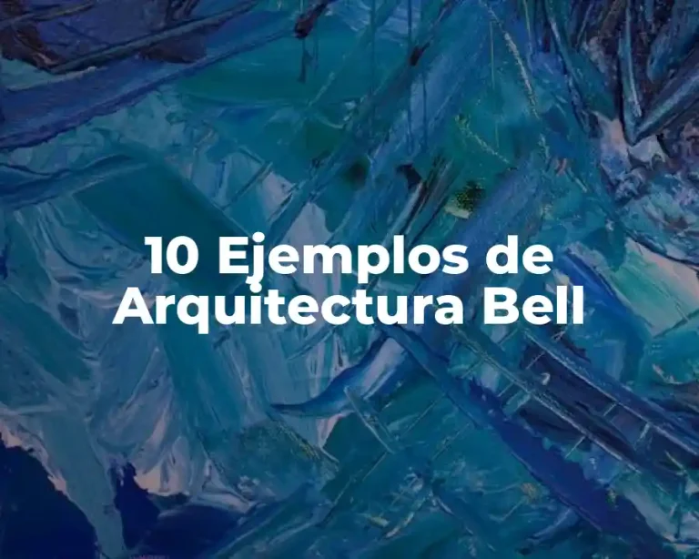 10 Ejemplos de Arquitectura Bell
