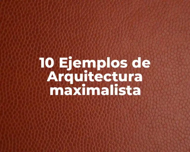 10 Ejemplos de Arquitectura maximalista