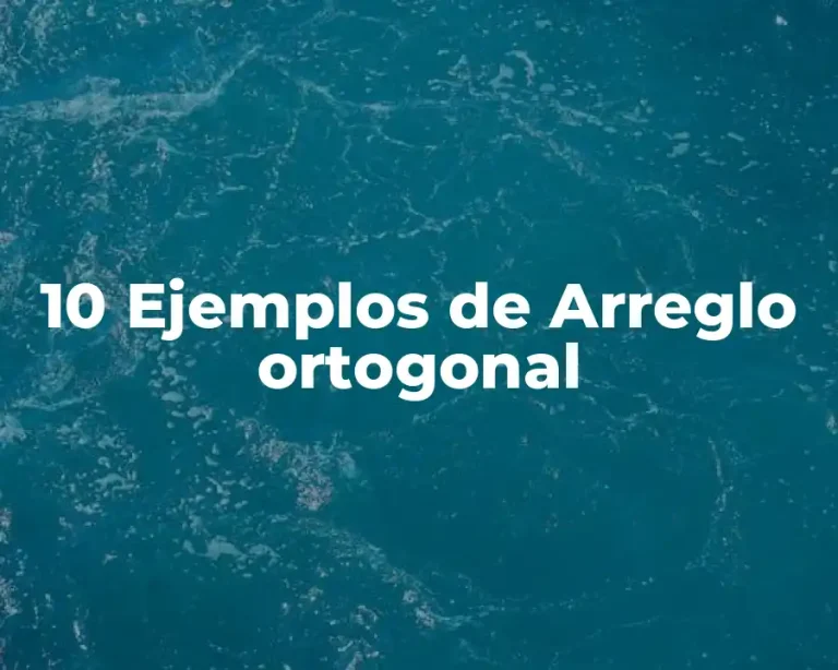 10 Ejemplos de Arreglo ortogonal