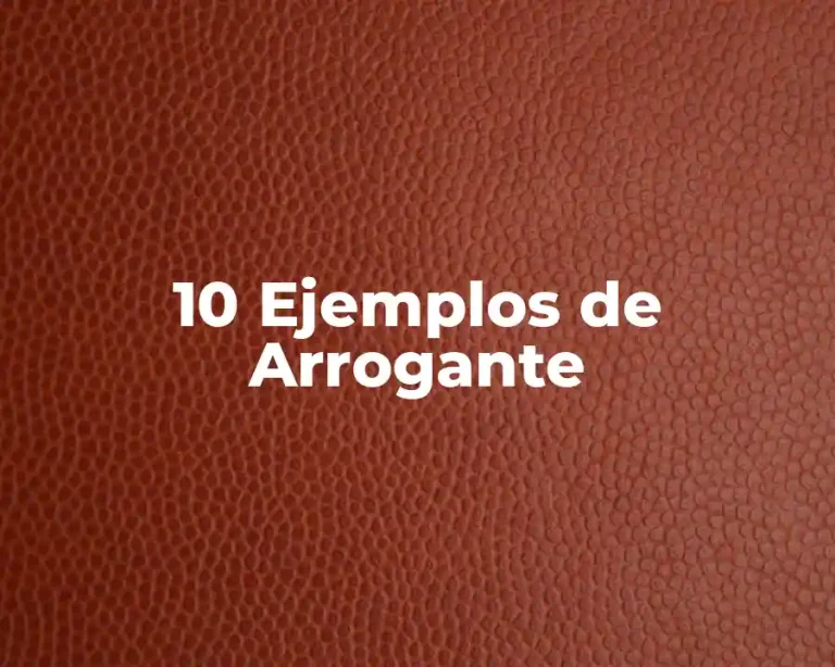 10 Ejemplos de Arrogante