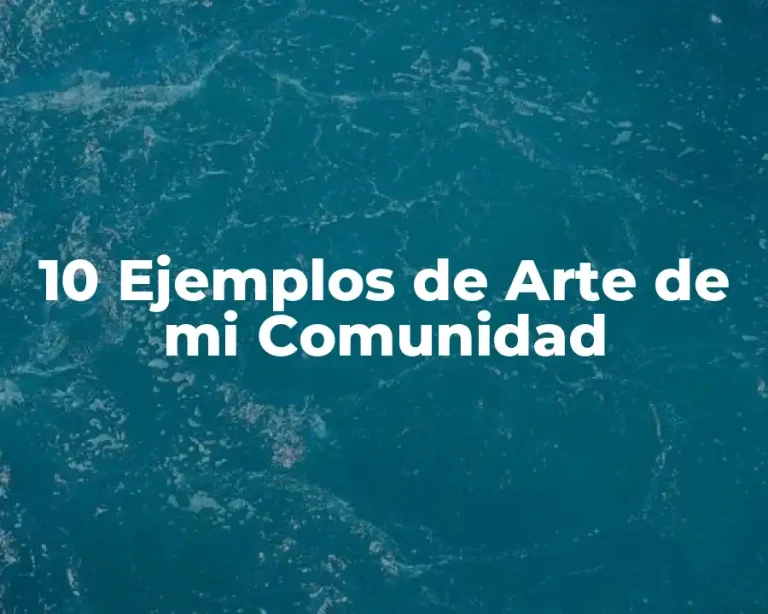 10 Ejemplos de Arte de mi Comunidad
