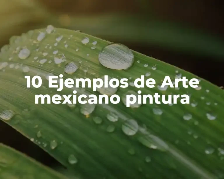 10 Ejemplos de Arte mexicano pintura