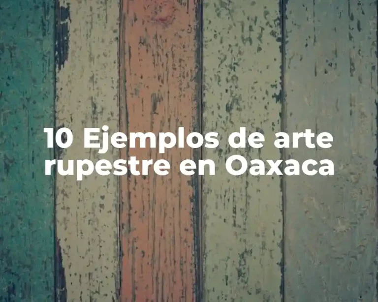 10 Ejemplos de arte rupestre en Oaxaca