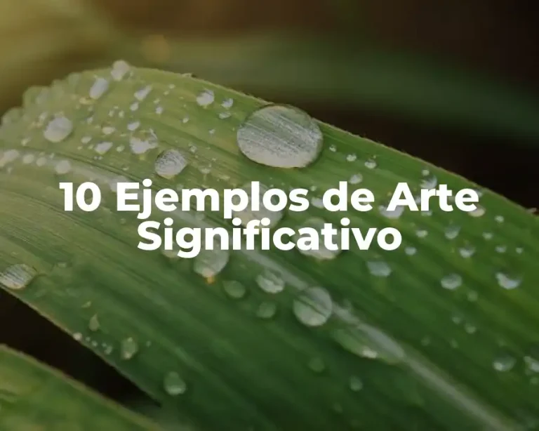 10 Ejemplos de Arte Significativo