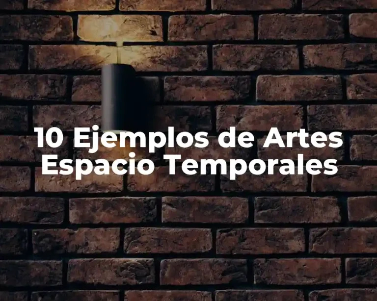 10 Ejemplos de Artes Espacio Temporales