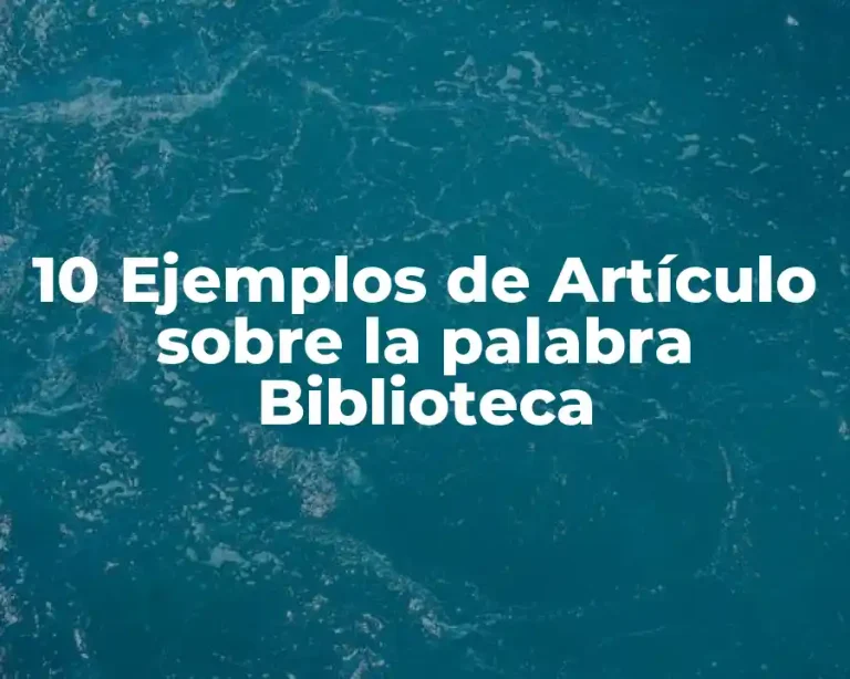 10 Ejemplos de Artículo sobre la palabra Biblioteca