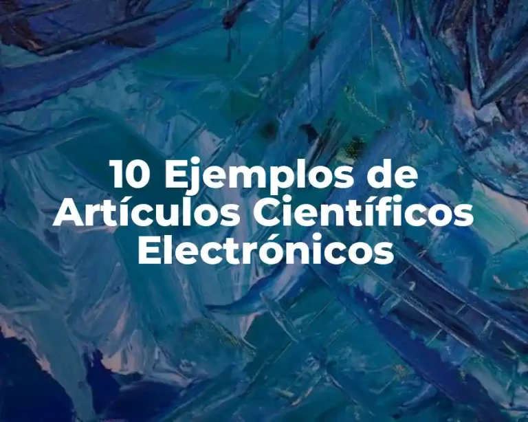 10 Ejemplos de Artículos Científicos Electrónicos