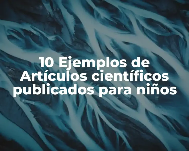 10 Ejemplos de Artículos científicos publicados para niños