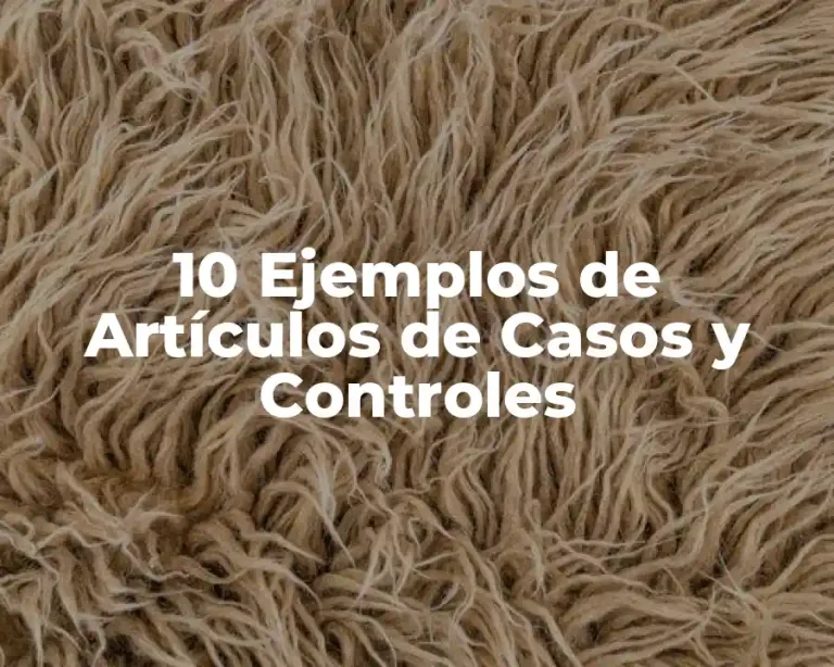 10 Ejemplos de Artículos de Casos y Controles