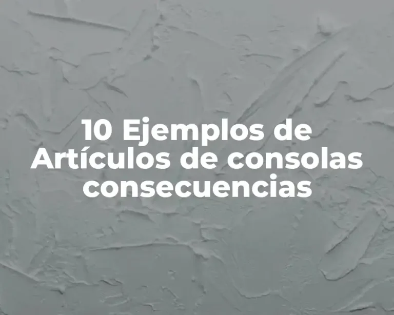 10 Ejemplos de Artículos de consolas consecuencias
