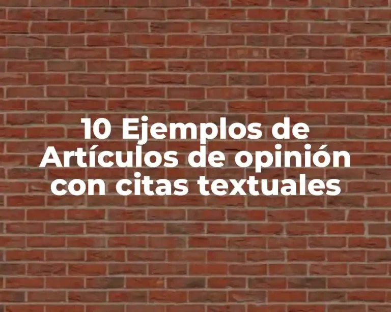 10 Ejemplos de Artículos de opinión con citas textuales
