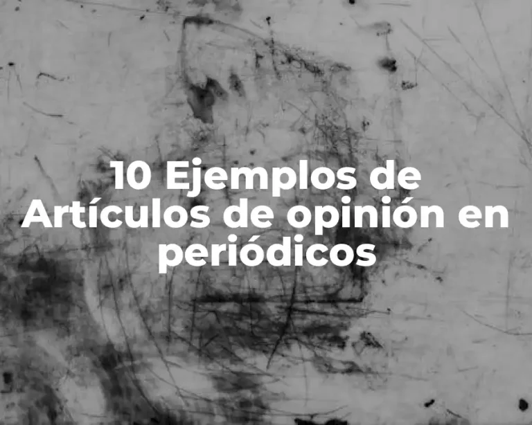 10 Ejemplos de Artículos de opinión en periódicos