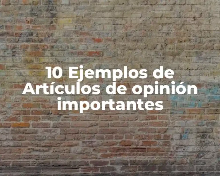 10 Ejemplos de Artículos de opinión importantes