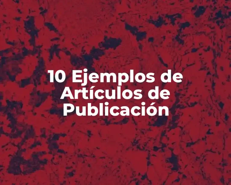 10 Ejemplos de Artículos de Publicación