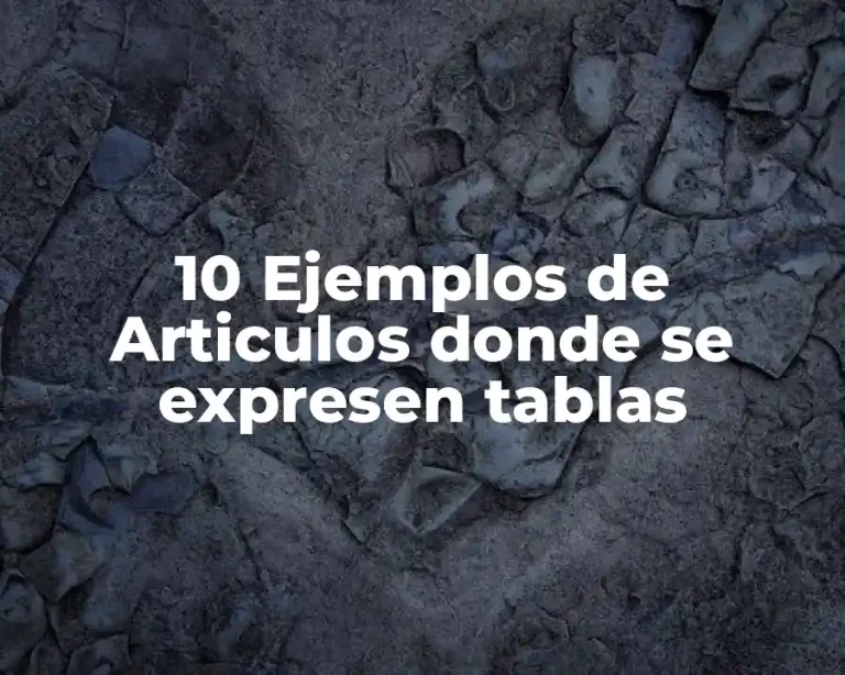 10 Ejemplos de Articulos donde se expresen tablas