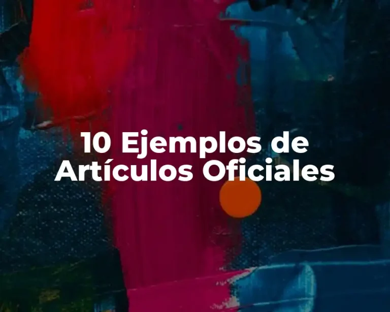 10 Ejemplos de Artículos Oficiales