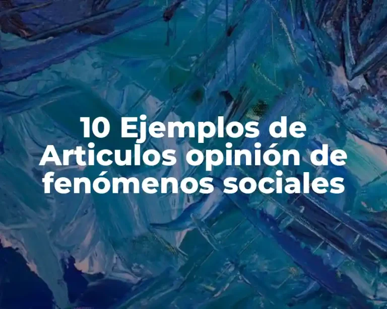 10 Ejemplos de Articulos opinión de fenómenos sociales