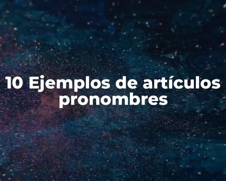 10 Ejemplos de artículos pronombres
