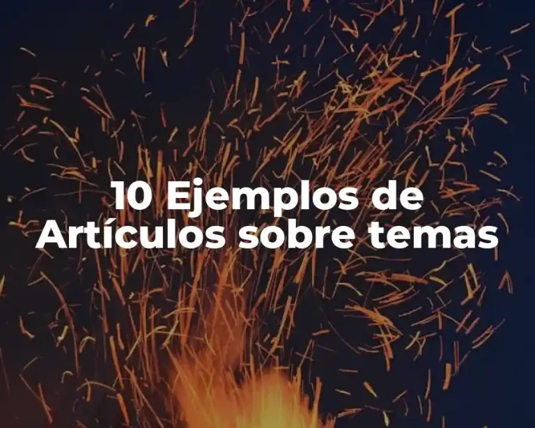 10 Ejemplos de Artículos sobre temas