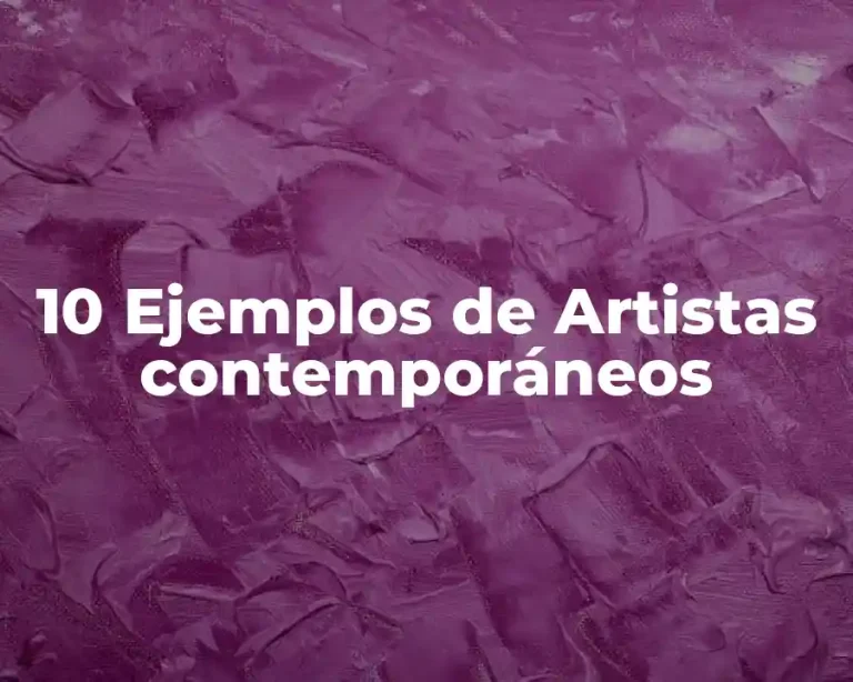 10 Ejemplos de Artistas contemporáneos
