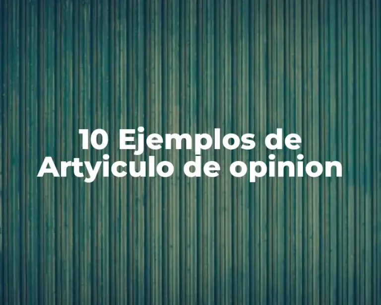 10 Ejemplos de Artyiculo de opinion