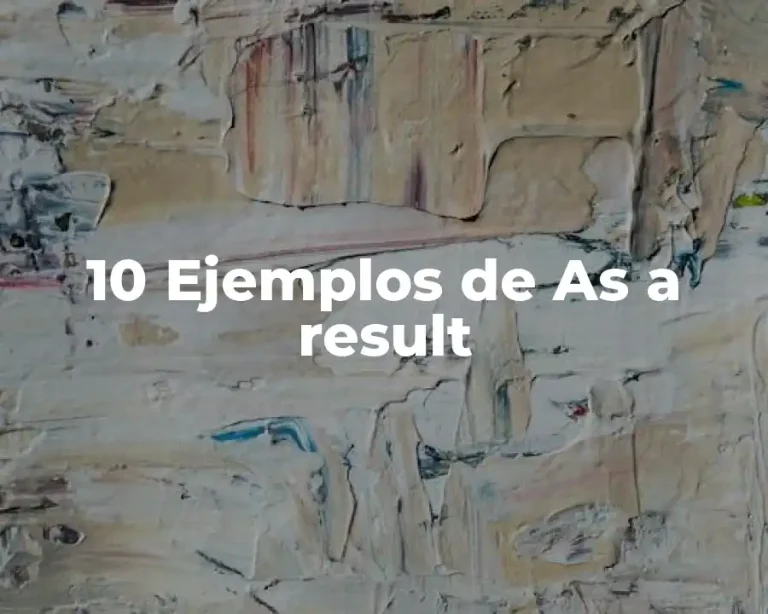 10 Ejemplos de As a result