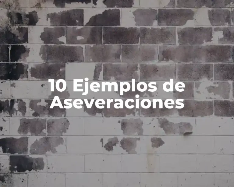 10 Ejemplos de Aseveraciones