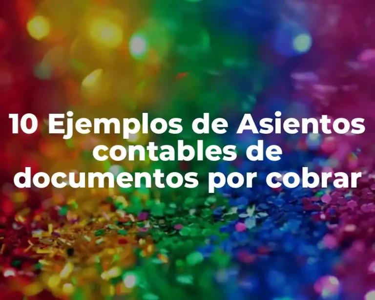 10 Ejemplos de Asientos contables de documentos por cobrar