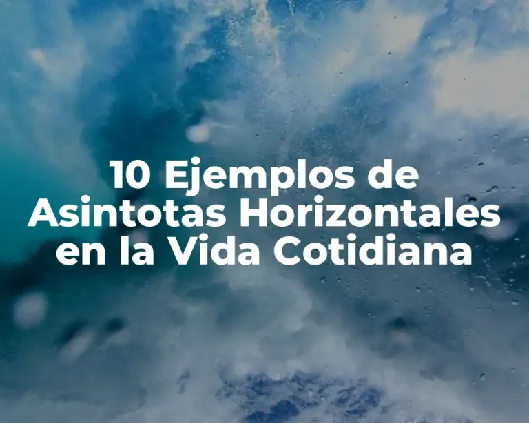 10 Ejemplos de Asintotas Horizontales en la Vida Cotidiana