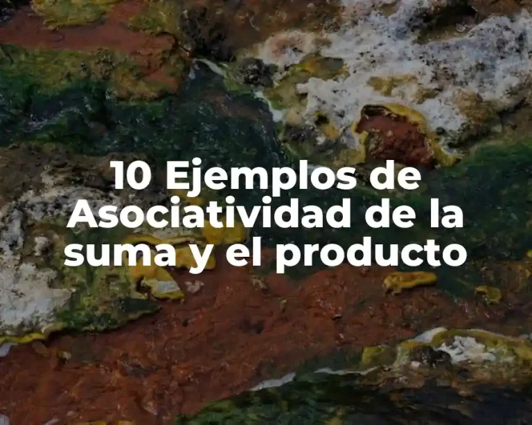 10 Ejemplos de Asociatividad de la suma y el producto