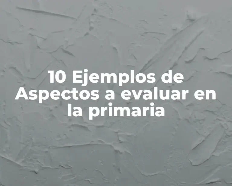 10 Ejemplos de Aspectos a evaluar en la primaria